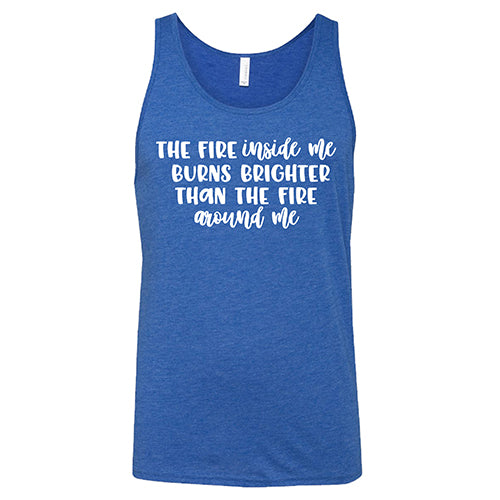 The Fire Inside Me Burns Brighter Than The Fire Around Me Shirt Unisex - Image 4