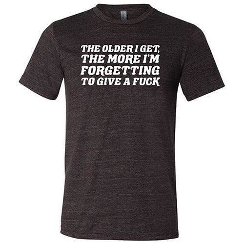 The Older I Get, The More I'm Forgetting To Give A Fuck Shirt Unisex - Image 3