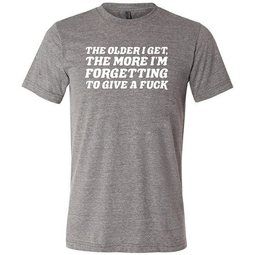 The Older I Get, The More I'm Forgetting To Give A Fuck Shirt Unisex - Image 5