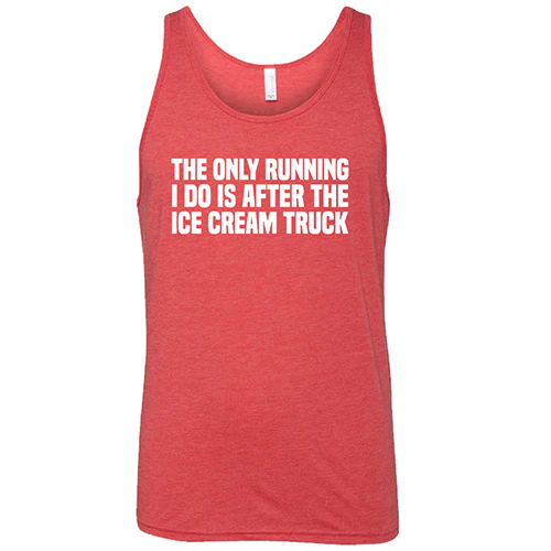 The Only Running I Do Is After The Ice Cream Truck Shirt Unisex - Image 8