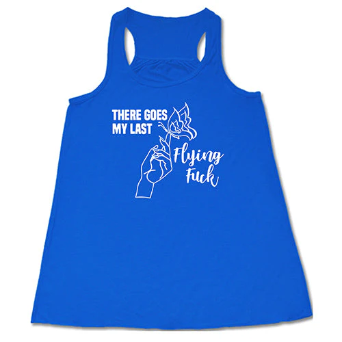 There Goes My Last Flying Fuck Shirt - Image 6