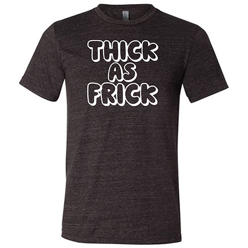Thick As Frick Shirt Unisex - Image 3