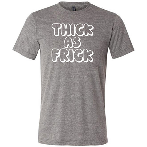 Thick As Frick Shirt Unisex - Image 7
