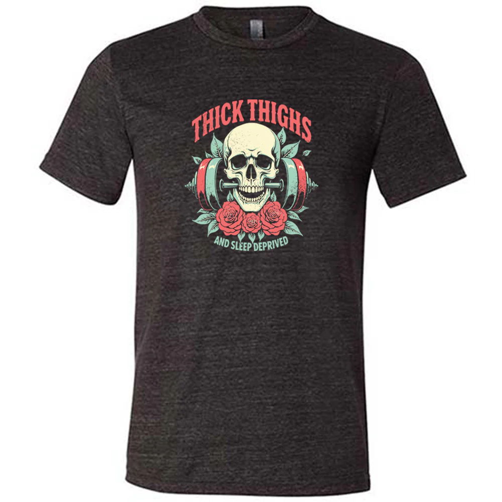 Thick Thighs And Sleep Deprived Shirt Unisex
