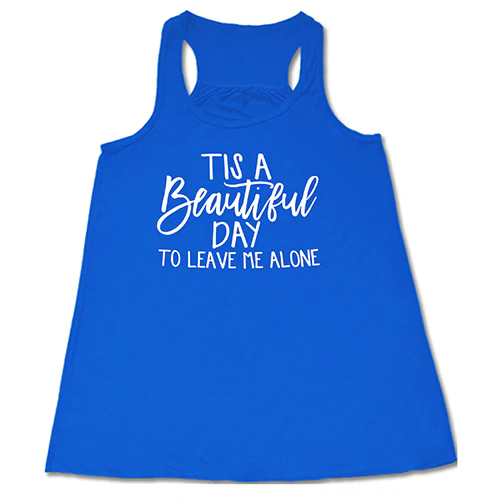 Tis A Beautiful Day To Leave Me Alone Shirt - Image 3