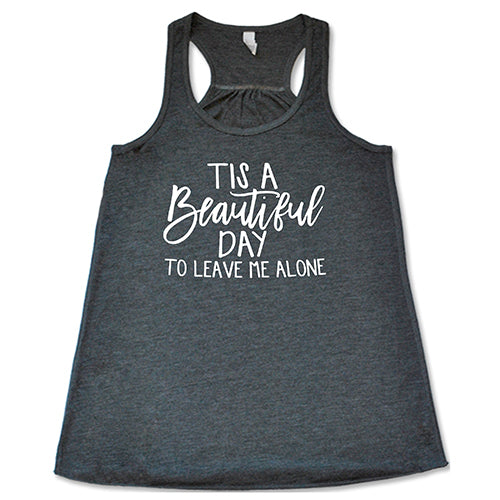 Tis A Beautiful Day To Leave Me Alone Shirt - Image 4