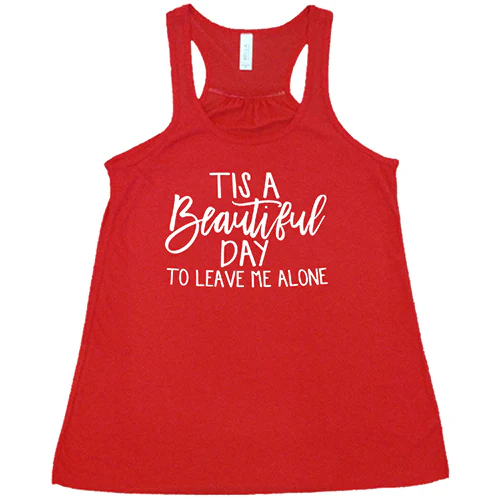 Tis A Beautiful Day To Leave Me Alone Shirt - Image 5