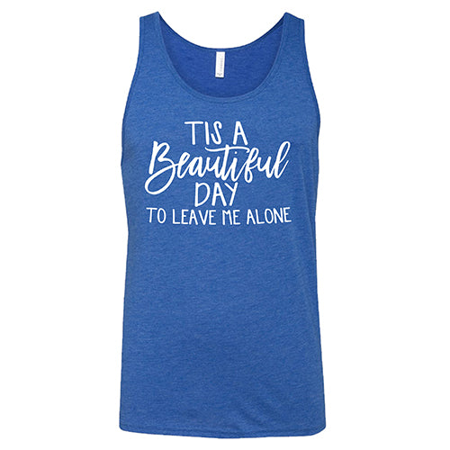 Tis A Beautiful Day To Leave Me Alone Shirt Unisex - Image 4