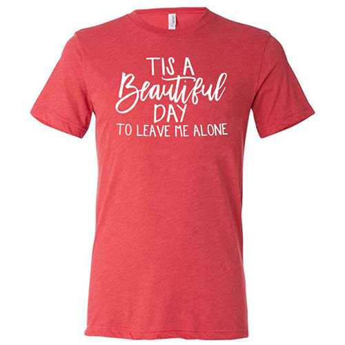 Tis A Beautiful Day To Leave Me Alone Shirt Unisex - Image 7