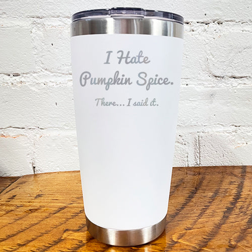 Tumbler | I Hate Pumpkin Spice. There I Said It - Image 5