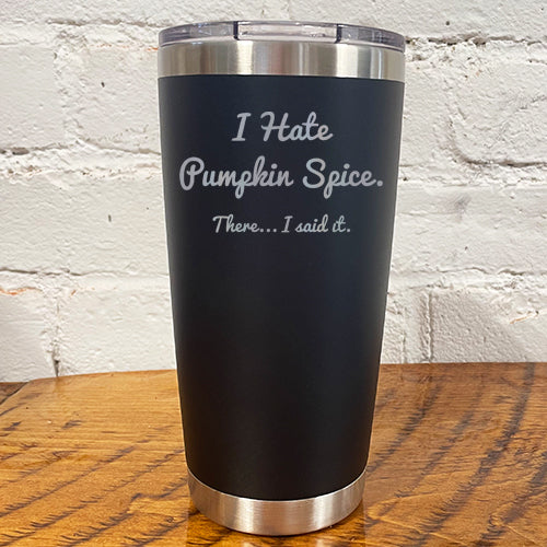 Tumbler | I Hate Pumpkin Spice. There I Said It - Image 7