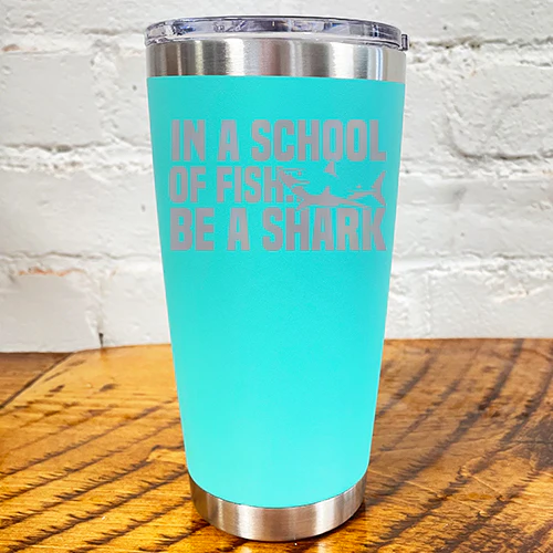 Tumbler | In A School Of Fish Be A Shark - Image 10