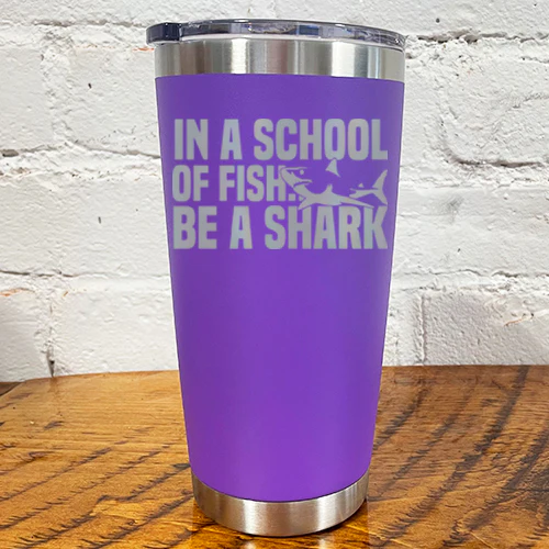 Tumbler | In A School Of Fish Be A Shark - Image 12