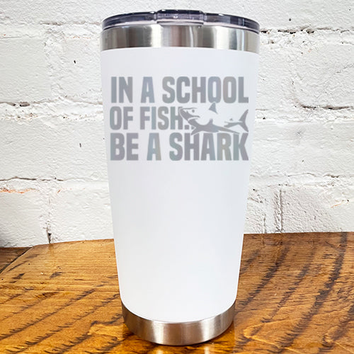 Tumbler | In A School Of Fish Be A Shark - Image 3