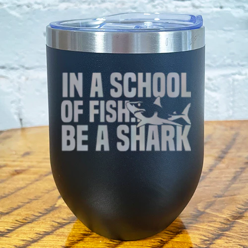 Tumbler | In A School Of Fish Be A Shark - Image 6