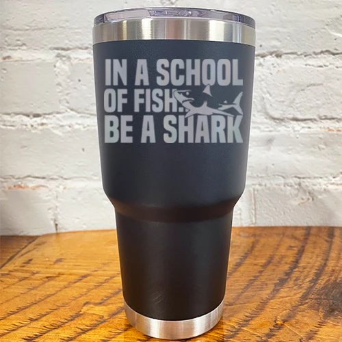 Tumbler | In A School Of Fish Be A Shark - Image 7