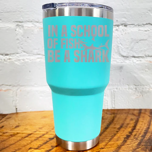 Tumbler | In A School Of Fish Be A Shark - Image 9