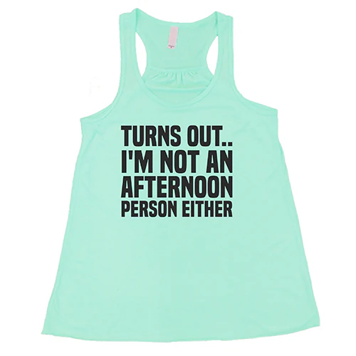Turns Out I'm Not An Afternoon Person Either Shirt