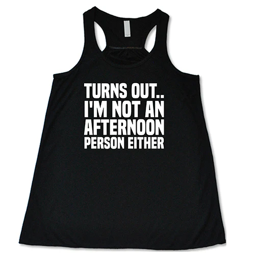 Turns Out I'm Not An Afternoon Person Either Shirt - Image 2