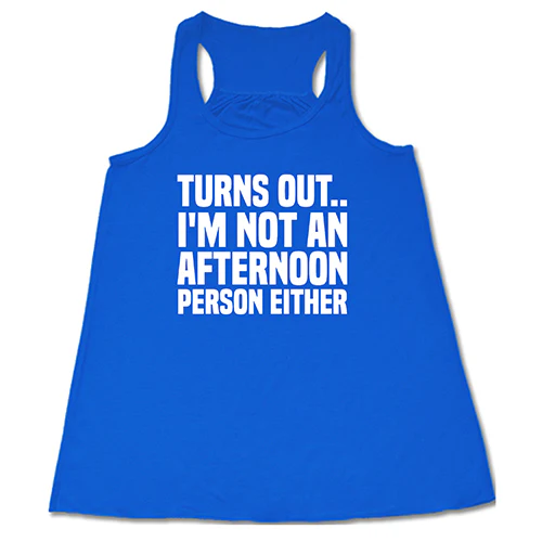Turns Out I'm Not An Afternoon Person Either Shirt - Image 3
