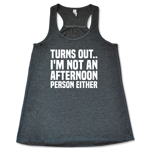 Turns Out I'm Not An Afternoon Person Either Shirt - Image 4
