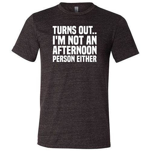 Turns Out I'm Not An Afternoon Person Either Shirt Unisex - Image 3