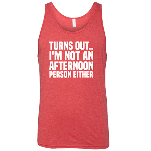Turns Out I'm Not An Afternoon Person Either Shirt Unisex - Image 8