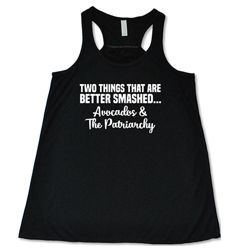 Two Things That Are Better Smashed... Avocados & The Patriarchy Shirt - Image 2