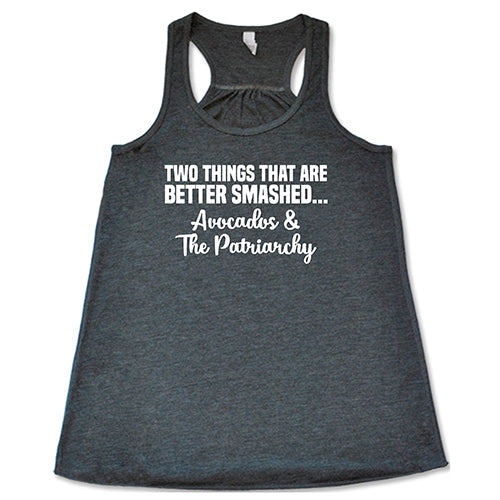 Two Things That Are Better Smashed... Avocados & The Patriarchy Shirt - Image 4