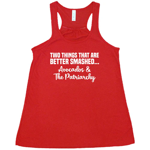 Two Things That Are Better Smashed... Avocados & The Patriarchy Shirt - Image 5