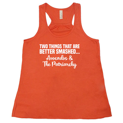 Two Things That Are Better Smashed... Avocados & The Patriarchy Shirt - Image 6
