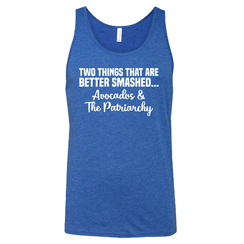 Two Things That Are Better Smashed... Avocados & The Patriarchy Shirt Unisex - Image 2