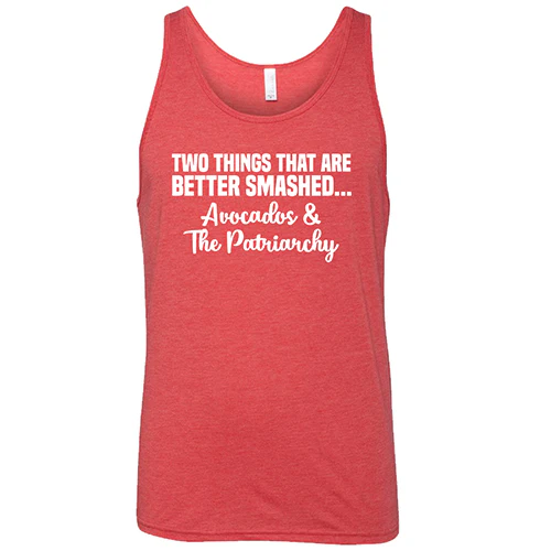 Two Things That Are Better Smashed... Avocados & The Patriarchy Shirt Unisex - Image 8
