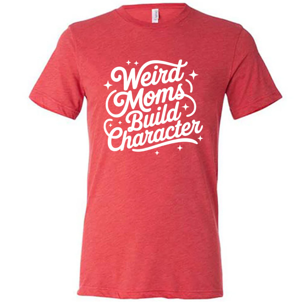 Weird Moms Build Character Shirt Unisex - Image 5