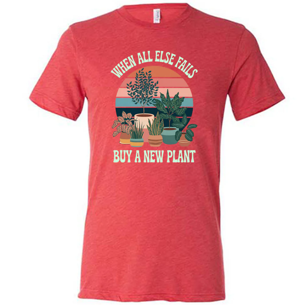 When All Else Fails Buy A New Plant Shirt Unisex - Image 8