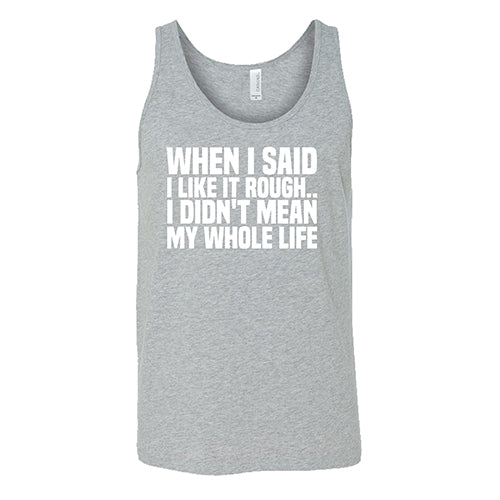 When I Said I Like It Rough, I Didn't Mean My Whole Life Shirt Unisex - Image 6