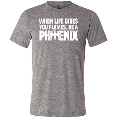 When Life Gives You Flames, Be A Phoenix Shirt Unisex - Image 7