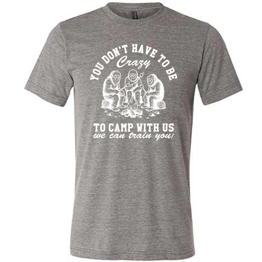 You Don't Have To Be Crazy To Camp With Us We Can Train You! Shirt Unisex - Image 7