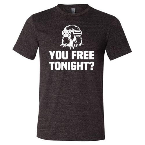 You Free Tonight Shirt Unisex - Image 3