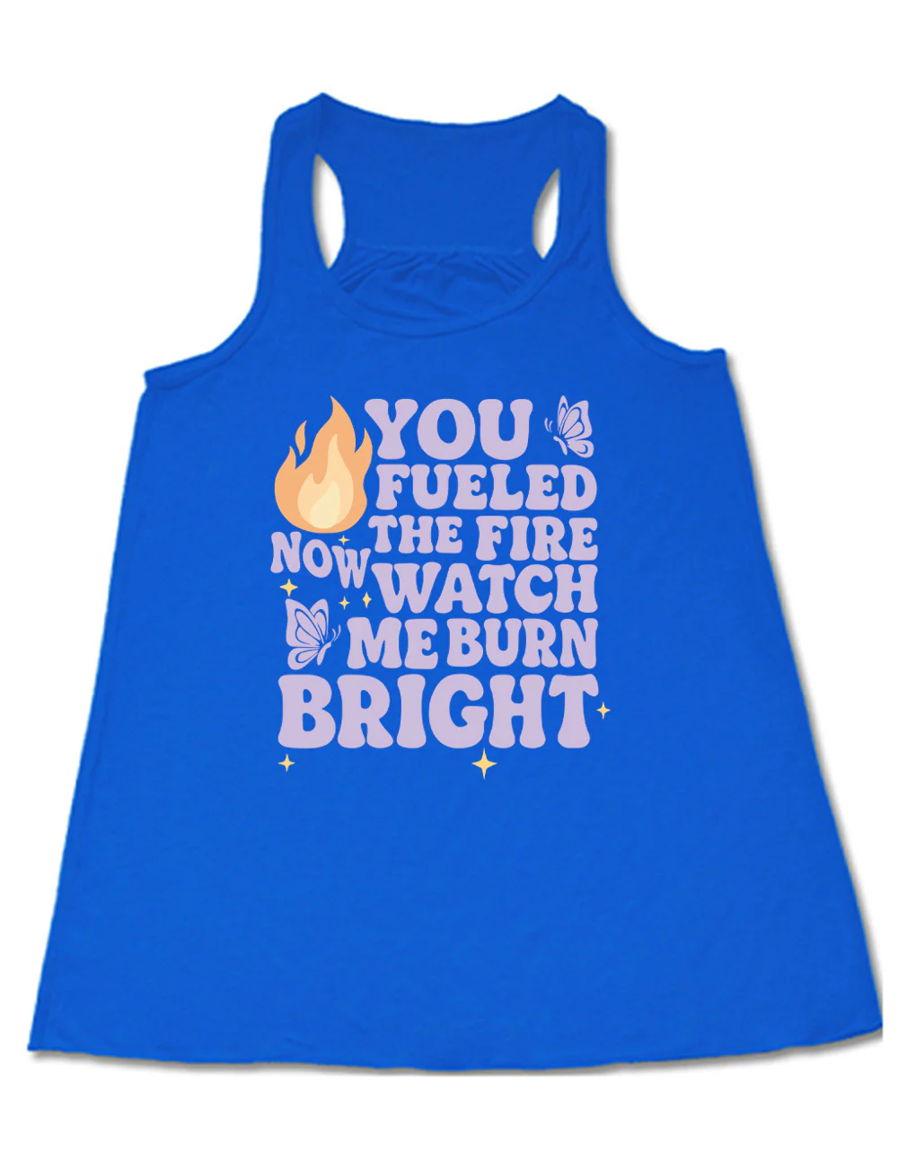 You Fueled The Fire Now Watch Me Burn Bright Shirt - Image 3
