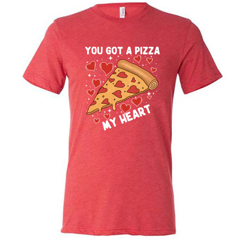 You Got A Pizza My Heart Shirt Unisex - Image 5