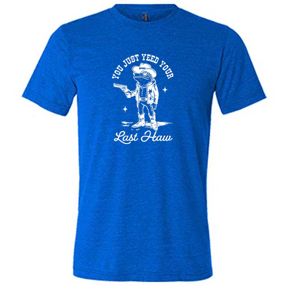 You Just Yee'd Your Last Haw Shirt Unisex - Image 8