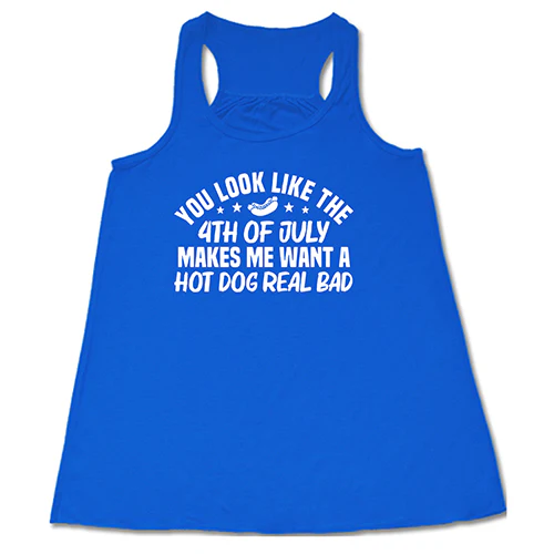 You Look Like The 4th Of July Makes Me Want A Hot Dog Real Bad Shirt - Image 3