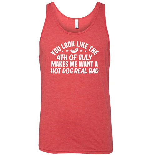 You Look Like The 4th Of July Makes Me Want A Hot Dog Real Bad Shirt Unisex - Image 8