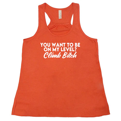 You Want To Be On My Level? Climb Bitch Shirt - Image 6