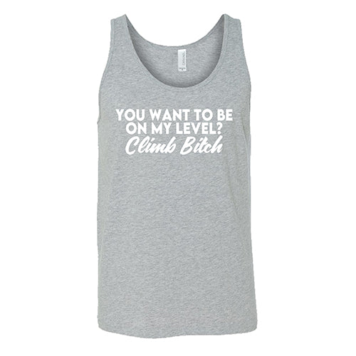 You Want To Be On My Level? Climb Bitch Shirt Unisex - Image 8