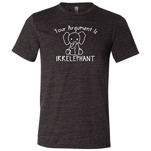 Your Argument Is Irrelephant Shirt Unisex - Image 3