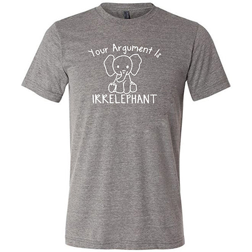 Your Argument Is Irrelephant Shirt Unisex - Image 5