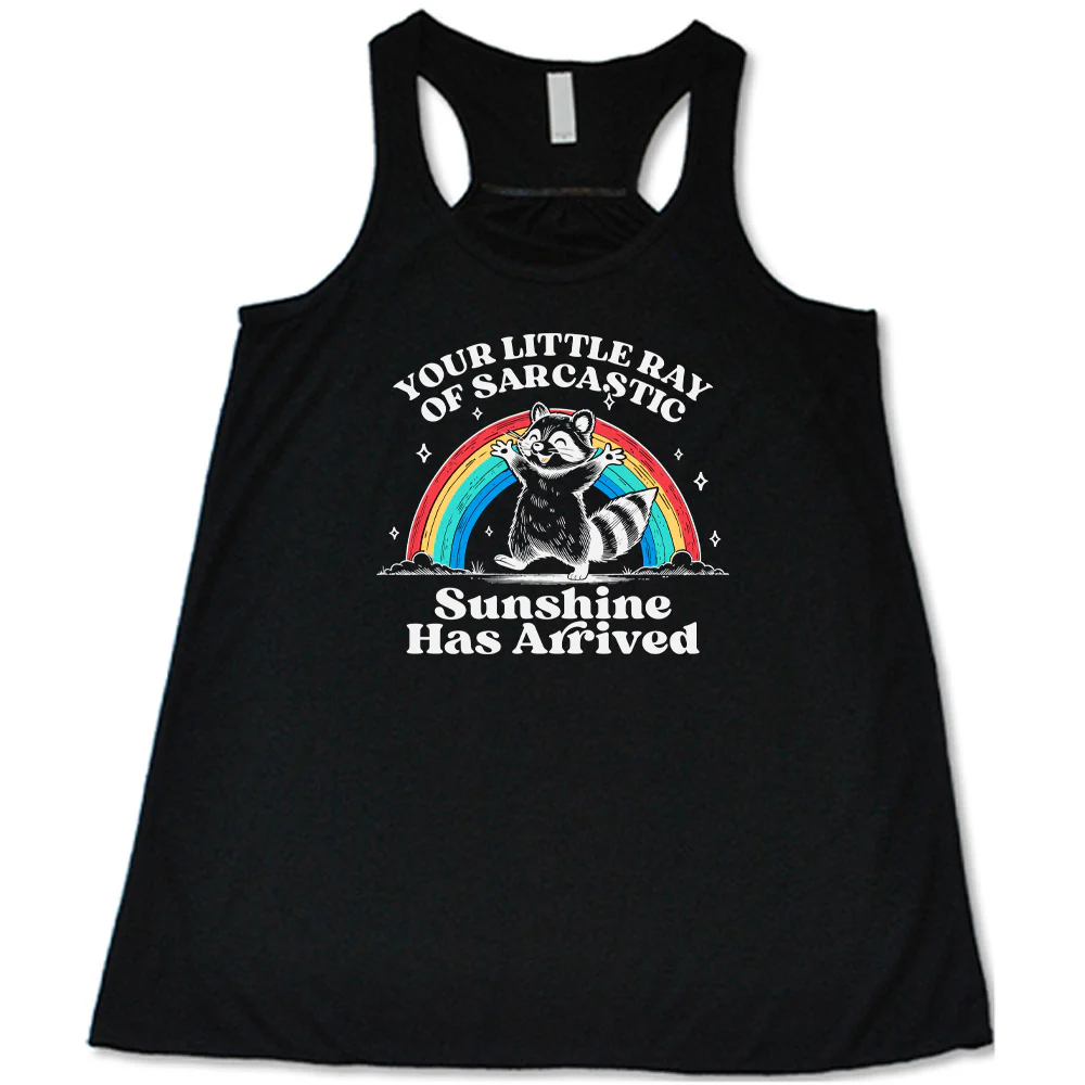 Your Little Ray of Sarcastic Sunshine Has Arrived Shirt