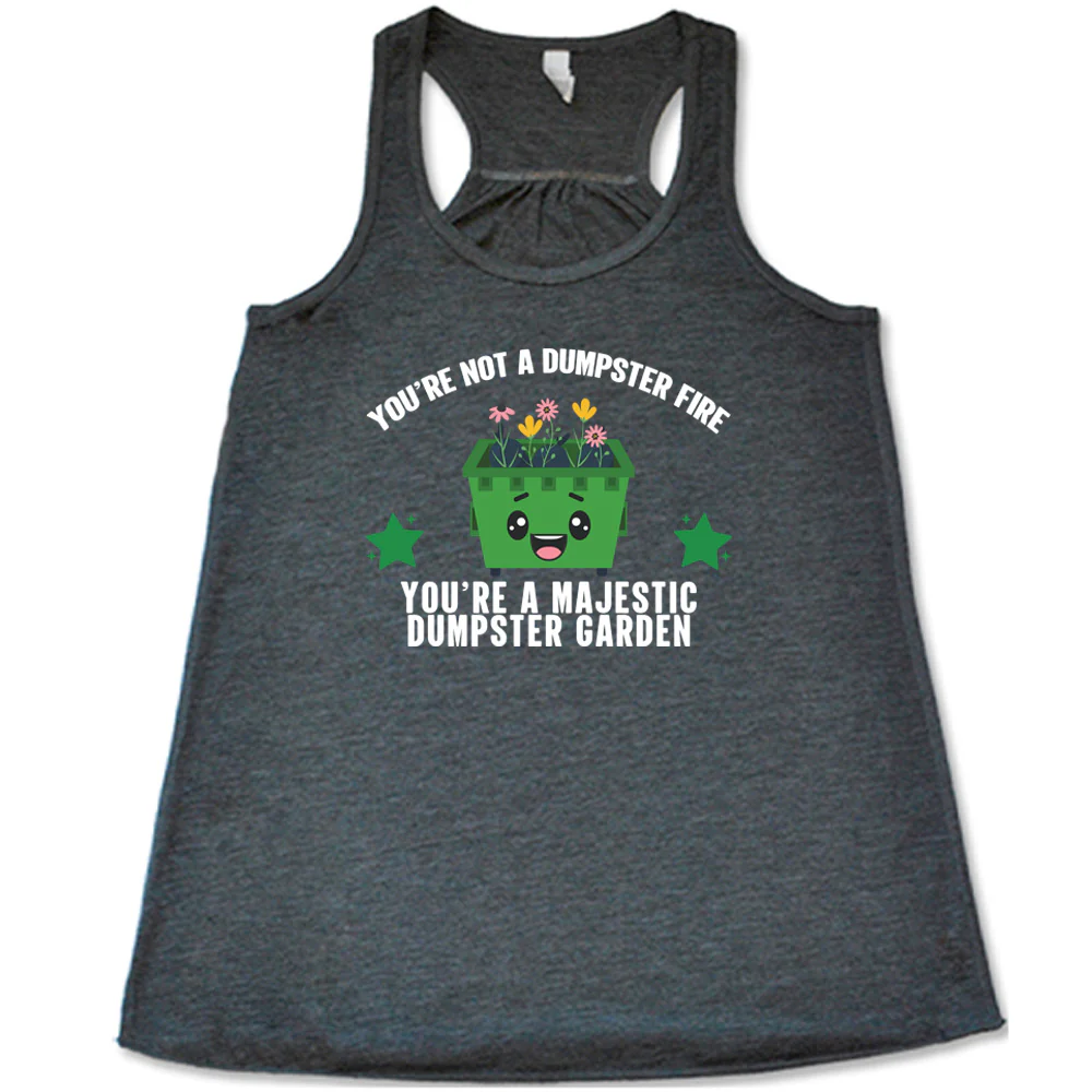 You're Not A Dumpster Fire, You're A Majestic Dumpster Garden Shirt - Image 2